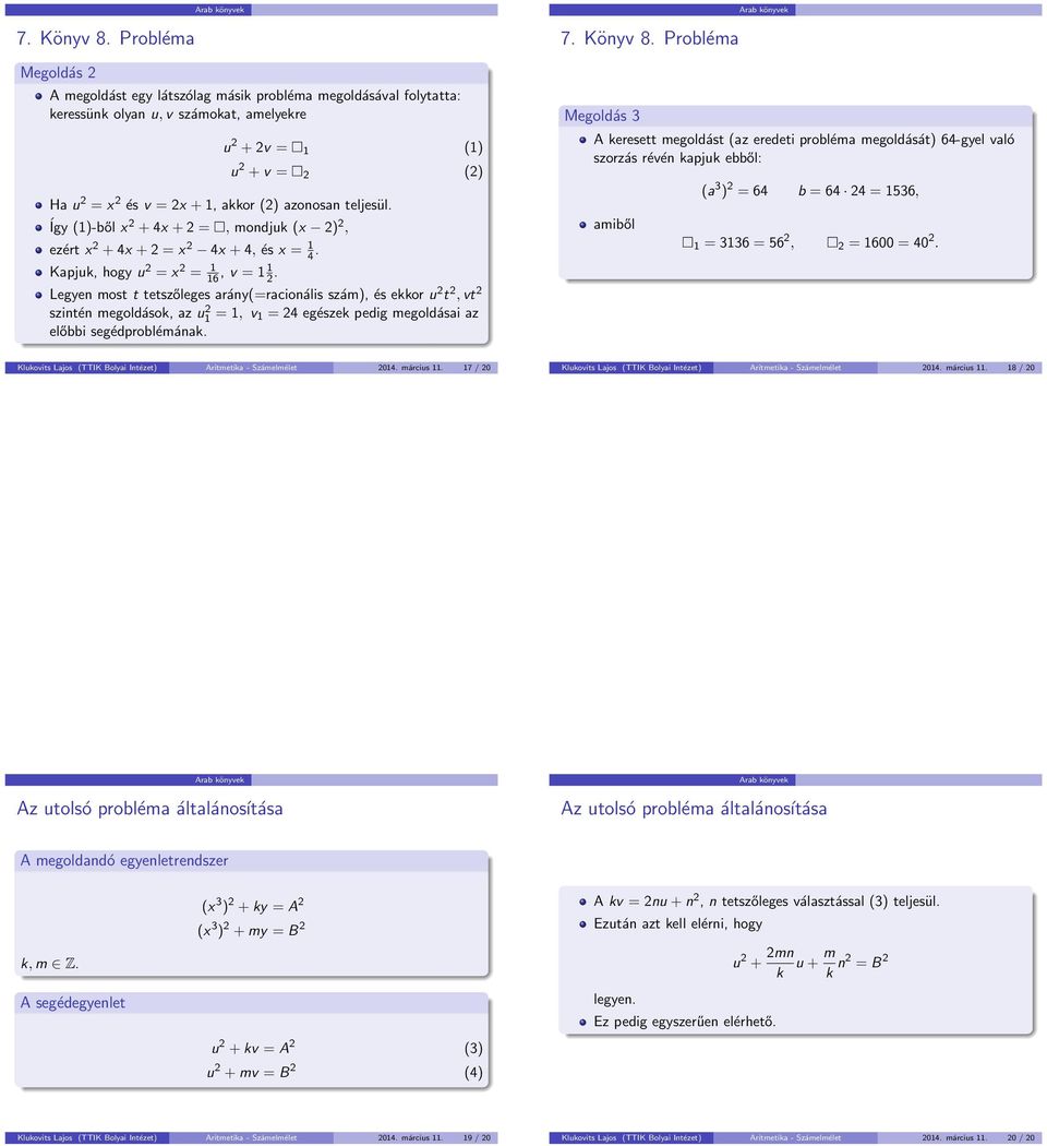 azonosan teljesül. Így (1)-ből x 2 + 4x + 2 =, mondjuk (x 2) 2, ezért x 2 + 4x + 2 = x 2 4x + 4, és x = 1 4. Kapjuk, hogy u 2 = x 2 = 1 16, v = 1 1 2.