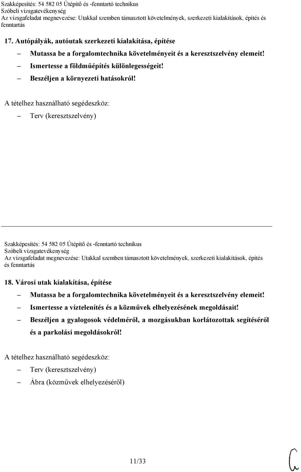 Terv (keresztszelvény) Szakképesítés: 54 582 05 Útépítő és -fenntartó technikus Az vizsgafeladat megnevezése: Utakkal szemben támasztott követelmények, szerkezeti kialakítások, építés