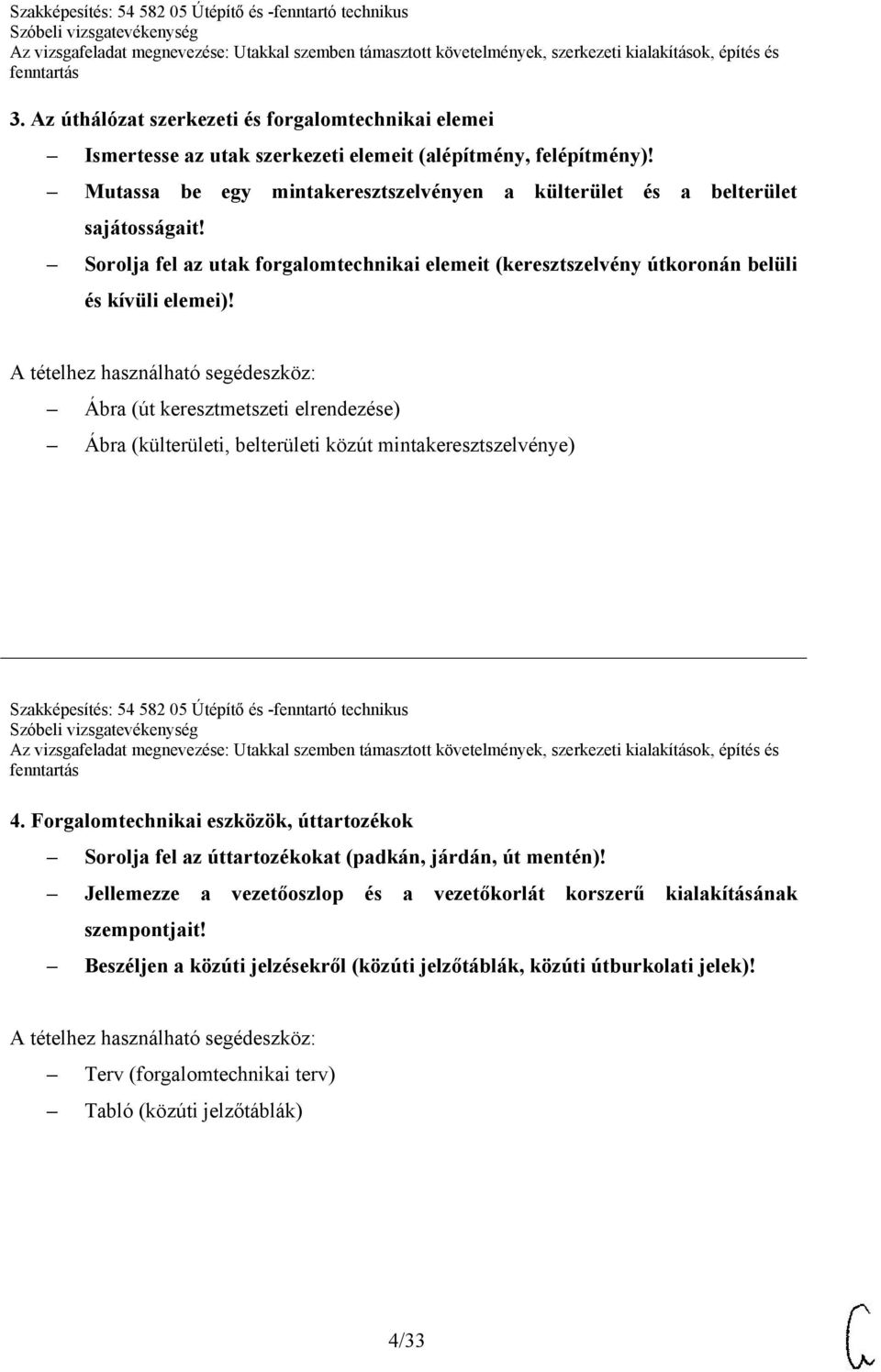 Ábra (út keresztmetszeti elrendezése) Ábra (külterületi, belterületi közút mintakeresztszelvénye) Szakképesítés: 54 582 05 Útépítő és -fenntartó technikus 4.