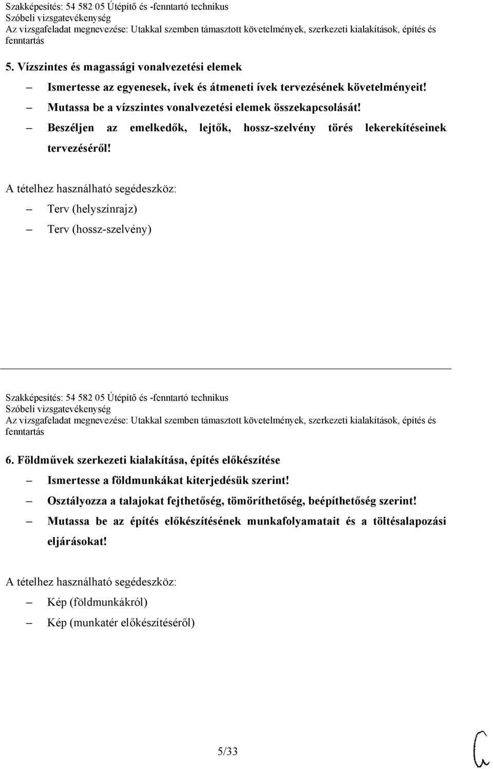 Terv (helyszínrajz) Terv (hossz-szelvény) Szakképesítés: 54 582 05 Útépítő és -fenntartó technikus 6.