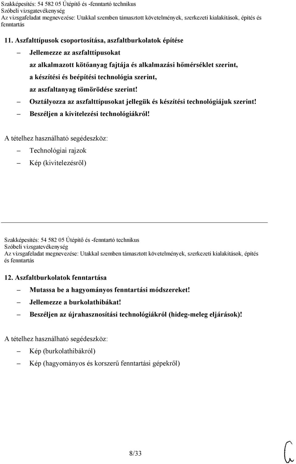 Technológiai rajzok Kép (kivitelezésről) Szakképesítés: 54 582 05 Útépítő és -fenntartó technikus Az vizsgafeladat megnevezése: Utakkal szemben támasztott követelmények, szerkezeti kialakítások,