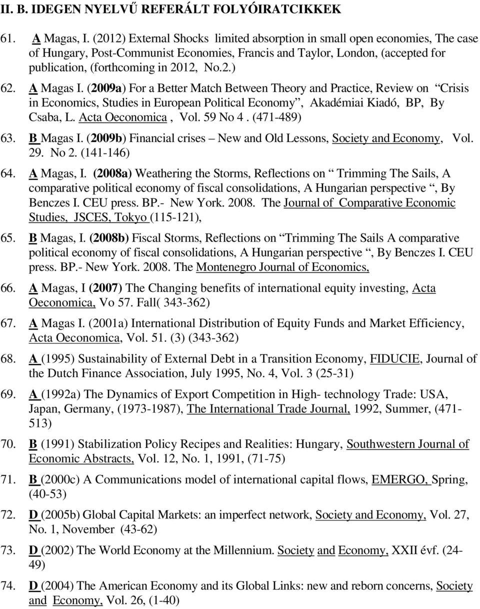 A Magas I. (2009a) For a Better Match Between Theory and Practice, Review on Crisis in Economics, Studies in European Political Economy, Akadémiai Kiadó, BP, By Csaba, L. Acta Oeconomica, Vol.