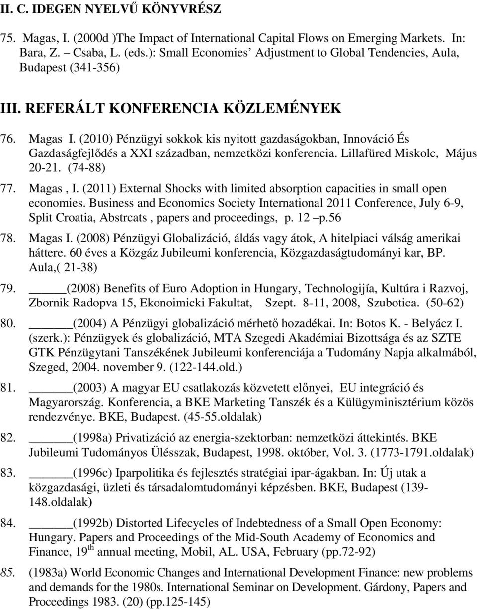 (2010) Pénzügyi sokkok kis nyitott gazdaságokban, Innováció És Gazdaságfejlődés a XXI században, nemzetközi konferencia. Lillafüred Miskolc, Május 20-21. (74-88) 77. Magas, I.