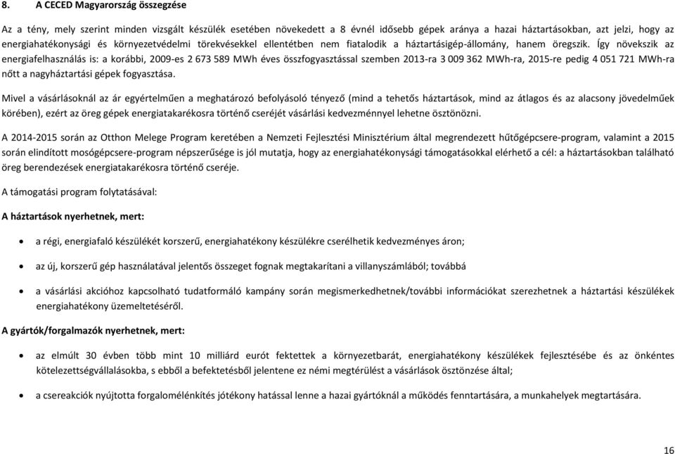 Így növekszik az energiafelhasználás is: a korábbi, 2009-es 2 673 589 MWh éves összfogyasztással szemben 2013-ra 3 009 362 MWh-ra, 2015-re pedig 4 051 721 MWh-ra nőtt a nagyháztartási gépek