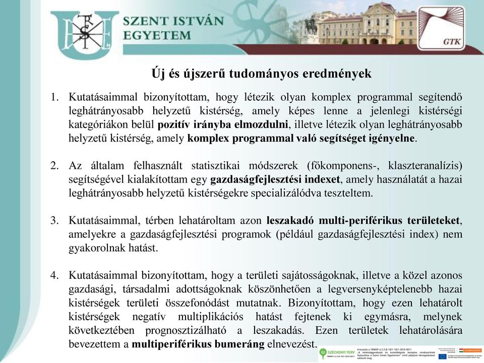 elmozdulni, illetve létezik olyan leghátrányosabb helyzetű kistérség, amely komplex programmal való segítséget igényelne. 2.