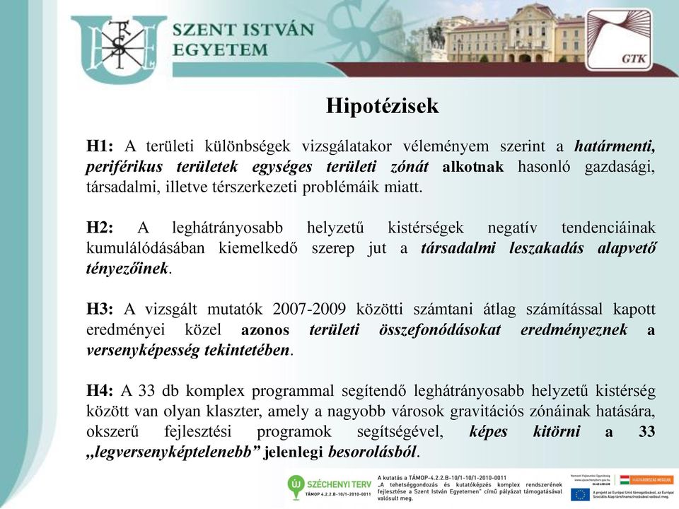 H3: A vizsgált mutatók 2007-2009 közötti számtani átlag számítással kapott eredményei közel azonos területi összefonódásokat eredményeznek a versenyképesség tekintetében.