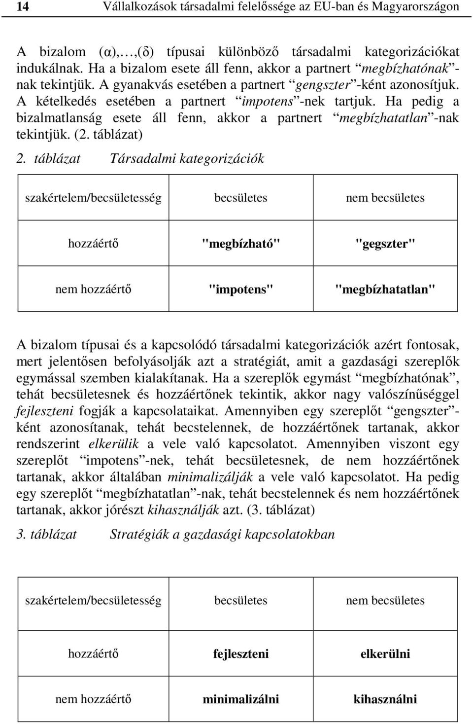 Ha pedig a bizalmatlanság esete áll fenn, akkor a partnert megbízhatatlan -nak tekintjük. (2. táblázat) 2.