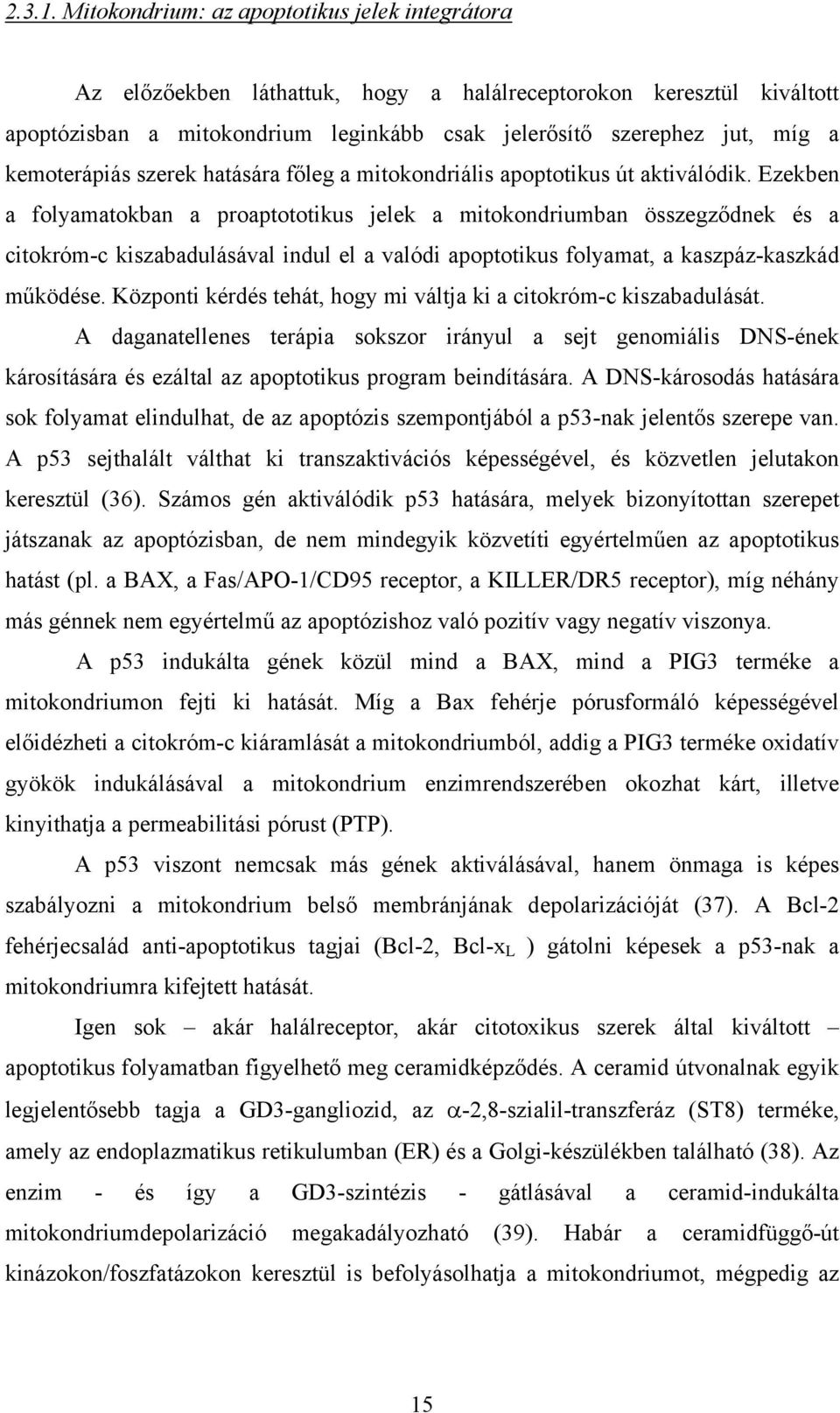 kemoterápiás szerek hatására főleg a mitokondriális apoptotikus út aktiválódik.