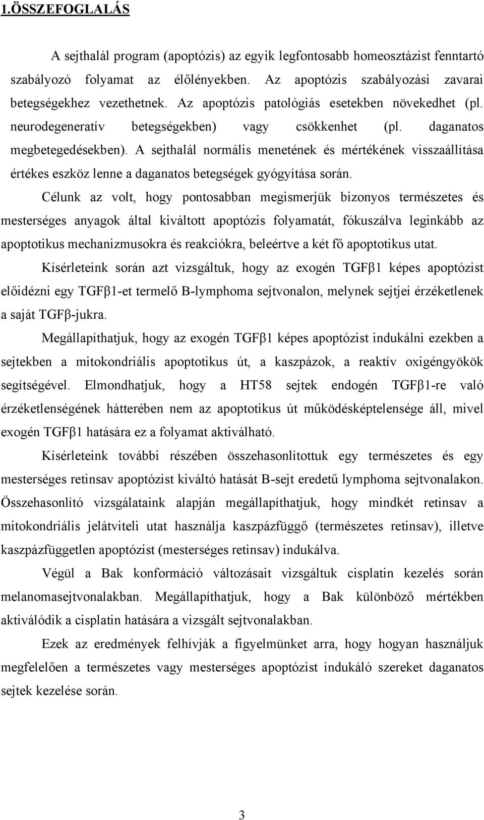 A sejthalál normális menetének és mértékének visszaállítása értékes eszköz lenne a daganatos betegségek gyógyítása során.