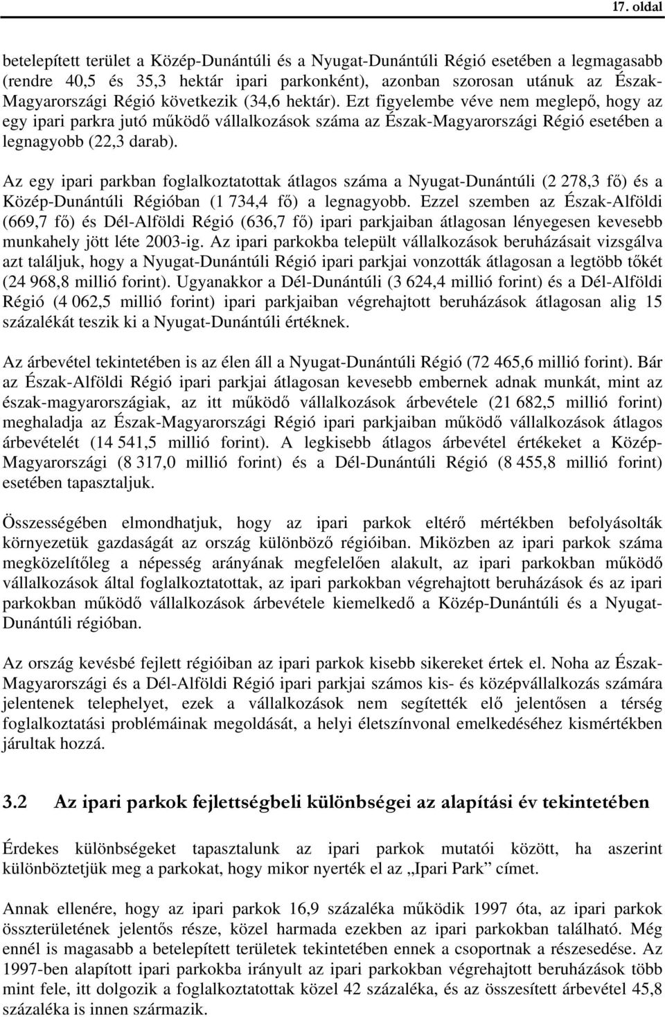 Az egy ipari parkban foglalkoztatottak átlagos száma a Nyugat-Dunántúli (2 278,3 fő) és a Közép-Dunántúli Régióban (1 734,4 fő) a legnagyobb.