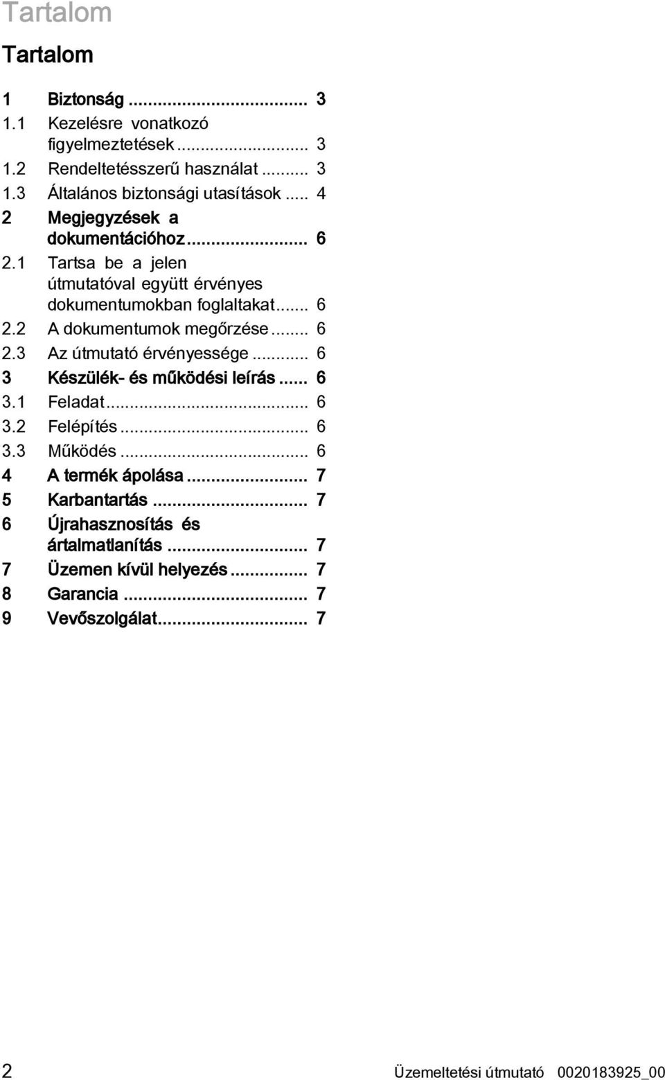 .. 6 2.3 Az útmutató érvényessége... 6 3 Készülék- és működési leírás... 6 3.1 Feladat... 6 3.2 Felépítés... 6 3.3 Működés... 6 4 A termék ápolása.