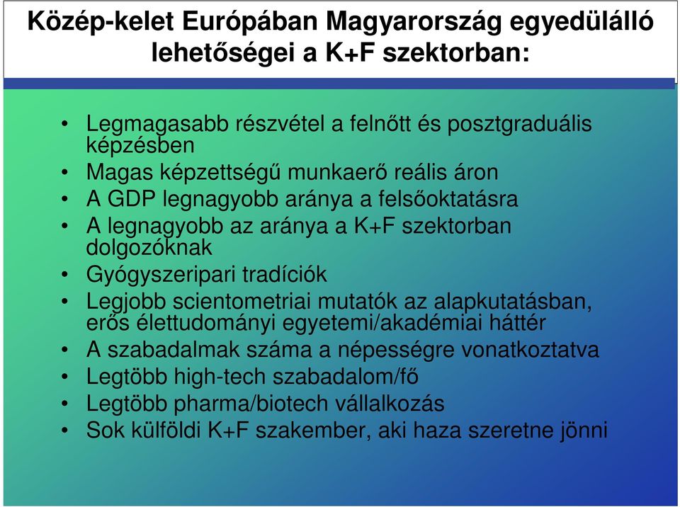 Gyógyszeripari tradíciók Legjobb scientometriai mutatók az alapkutatásban, erős élettudományi egyetemi/akadémiai háttér A szabadalmak