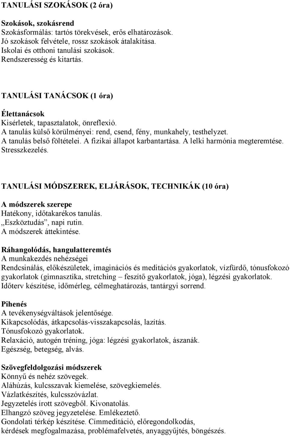 A tanulás belső föltételei. A fizikai állapot karbantartása. A lelki harmónia megteremtése. Stresszkezelés.