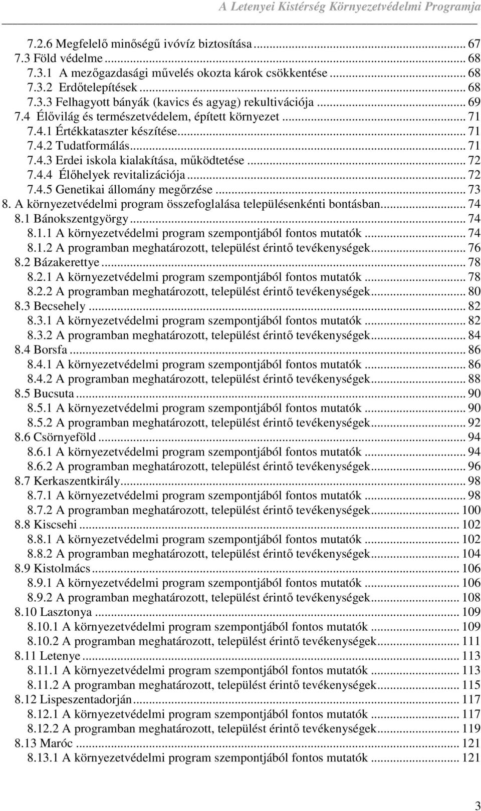 .. 72 7.4.5 Genetikai állomány megırzése... 73 8. A környezetvédelmi program összefoglalása településenkénti bontásban... 74 8.1 Bánokszentgyörgy... 74 8.1.1 A környezetvédelmi program szempontjából fontos mutatók.