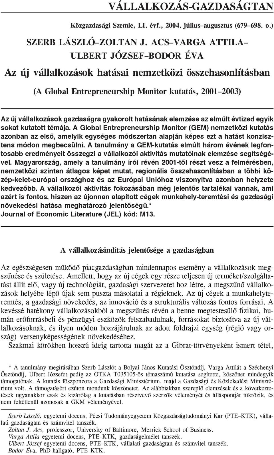 hatásának elemzése az elmúlt évtized egyik sokat kutatott témája.