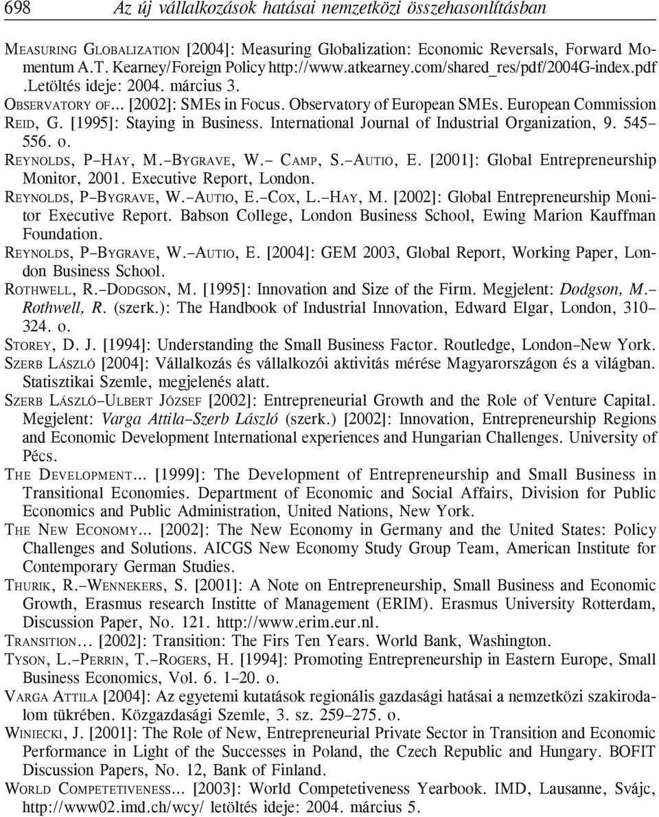 [1995]: Staying in Business. International Journal of Industrial Organization, 9. 545 556. o. REYNOLDS, P HAY, M. BYGRAVE, W. CAMP, S. AUTIO, E. [2001]: Global Entrepreneurship Monitor, 2001.