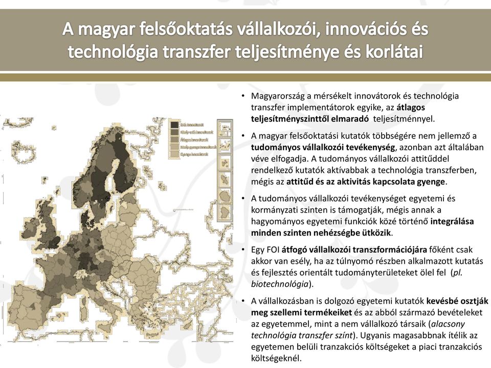 A tudományos vállalkozói attitűddel rendelkező kutatók aktívabbak a technológia transzferben, mégis az attitűd és az aktivitás kapcsolata gyenge.