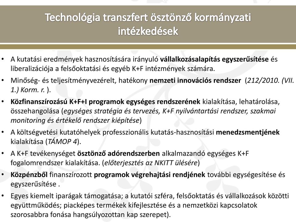 Közfinanszírozású K+F+I programok egységes rendszerének kialakítása, lehatárolása, összehangolása (egységes stratégia és tervezés, K+F nyilvántartási rendszer, szakmai monitoring és értékelő rendszer