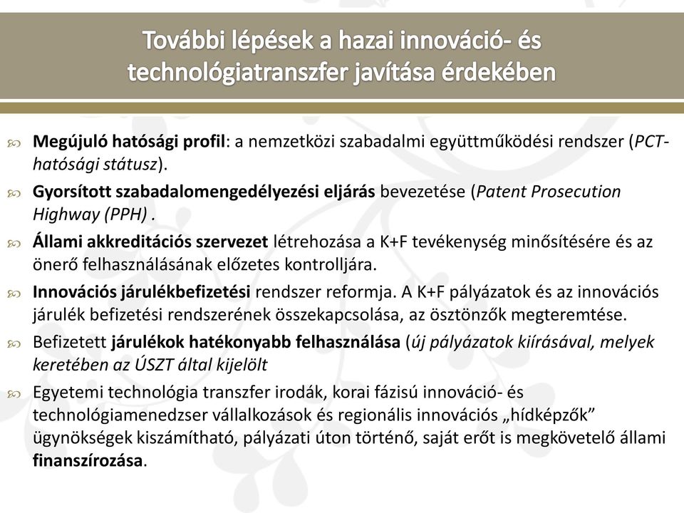 A K+F pályázatok és az innovációs járulék befizetési rendszerének összekapcsolása, az ösztönzők megteremtése.