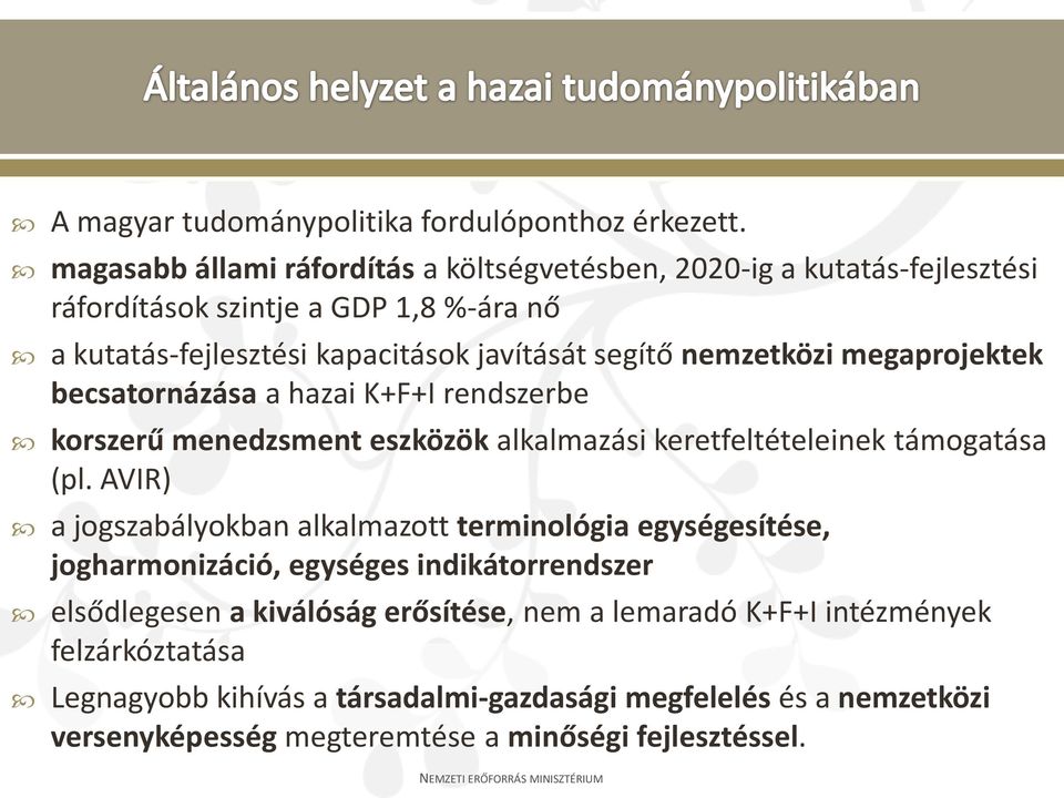 nemzetközi megaprojektek becsatornázása a hazai K+F+I rendszerbe korszerű menedzsment eszközök alkalmazási keretfeltételeinek támogatása (pl.