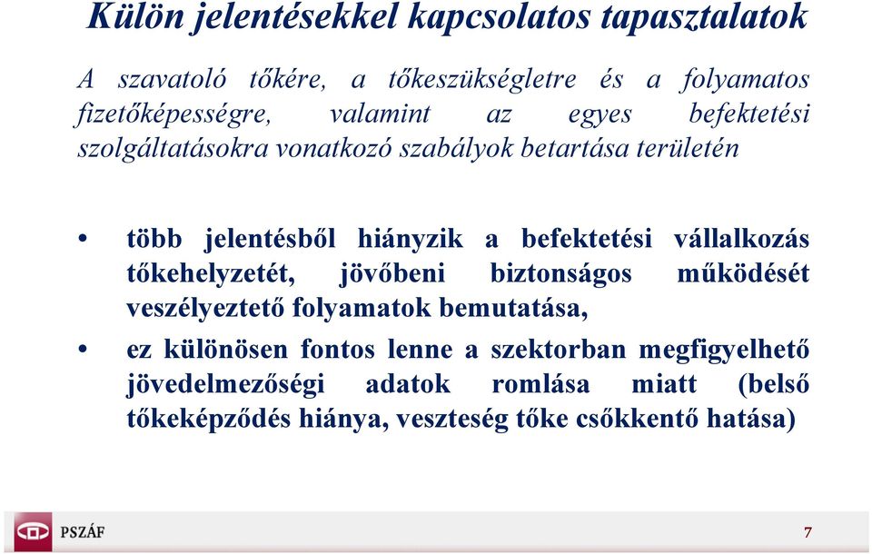 á tőkehelyzetét, jövőbeni biztonságos működését veszélyeztető folyamatok bemutatása, ez különösen fontos lenne a