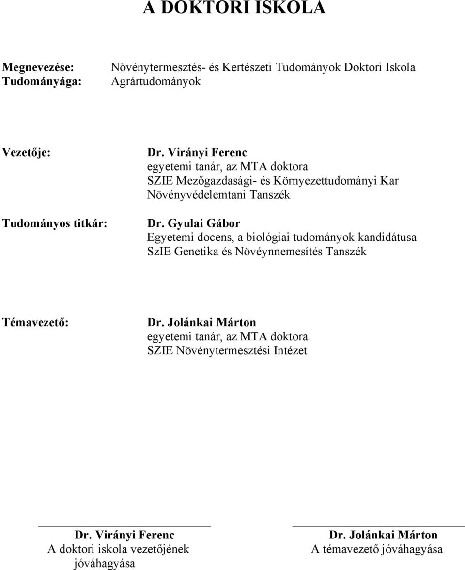 Gyulai Gábor Egyetemi docens, a biológiai tudományok kandidátusa SzIE Genetika és Növéynnemesítés Tanszék Témavezető: Dr.