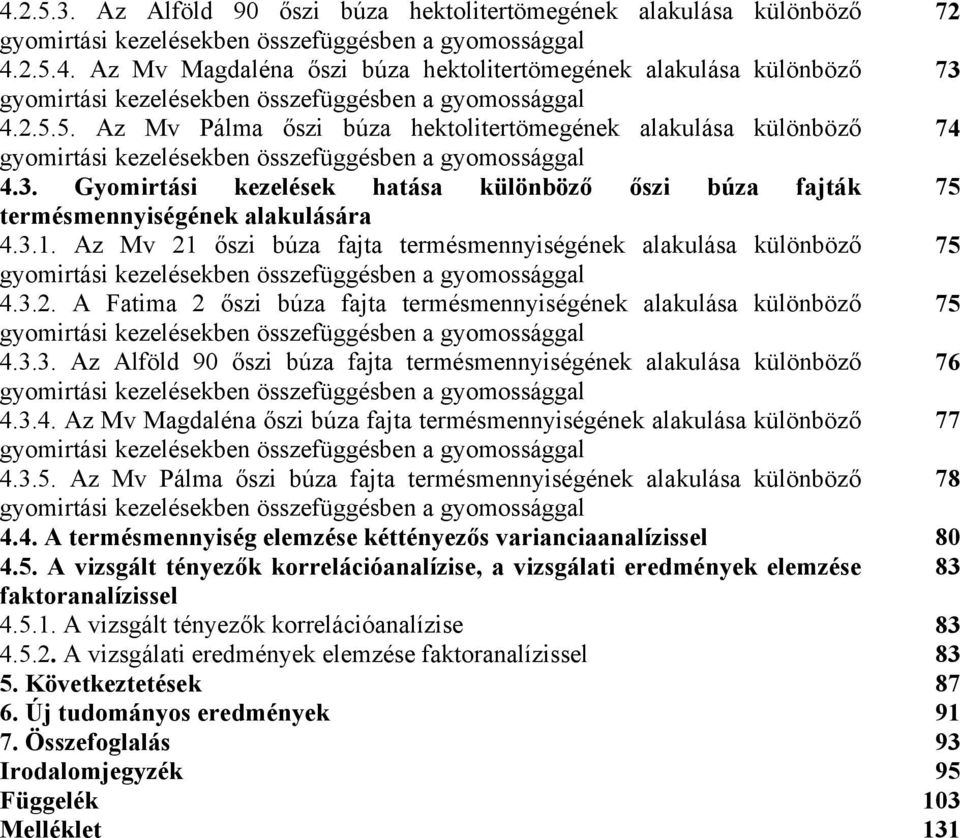 Gyomirtási kezelések hatása különböző őszi búza fajták 75 termésmennyiségének alakulására 4.3.1.