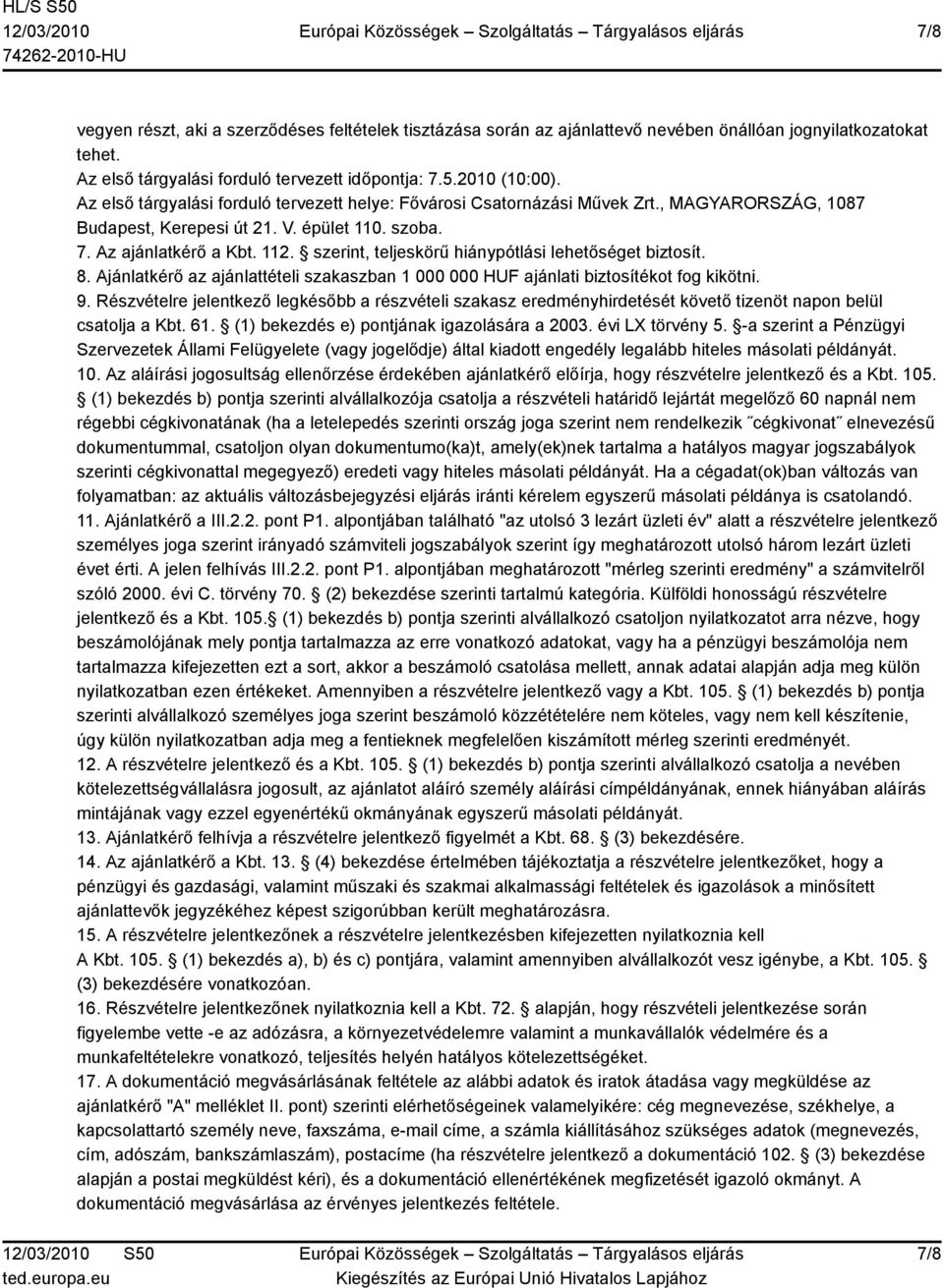 szerint, teljeskörű hiánypótlási lehetőséget biztosít. 8. Ajánlatkérő az ajánlattételi szakaszban 1 000 000 HUF ajánlati biztosítékot fog kikötni. 9.