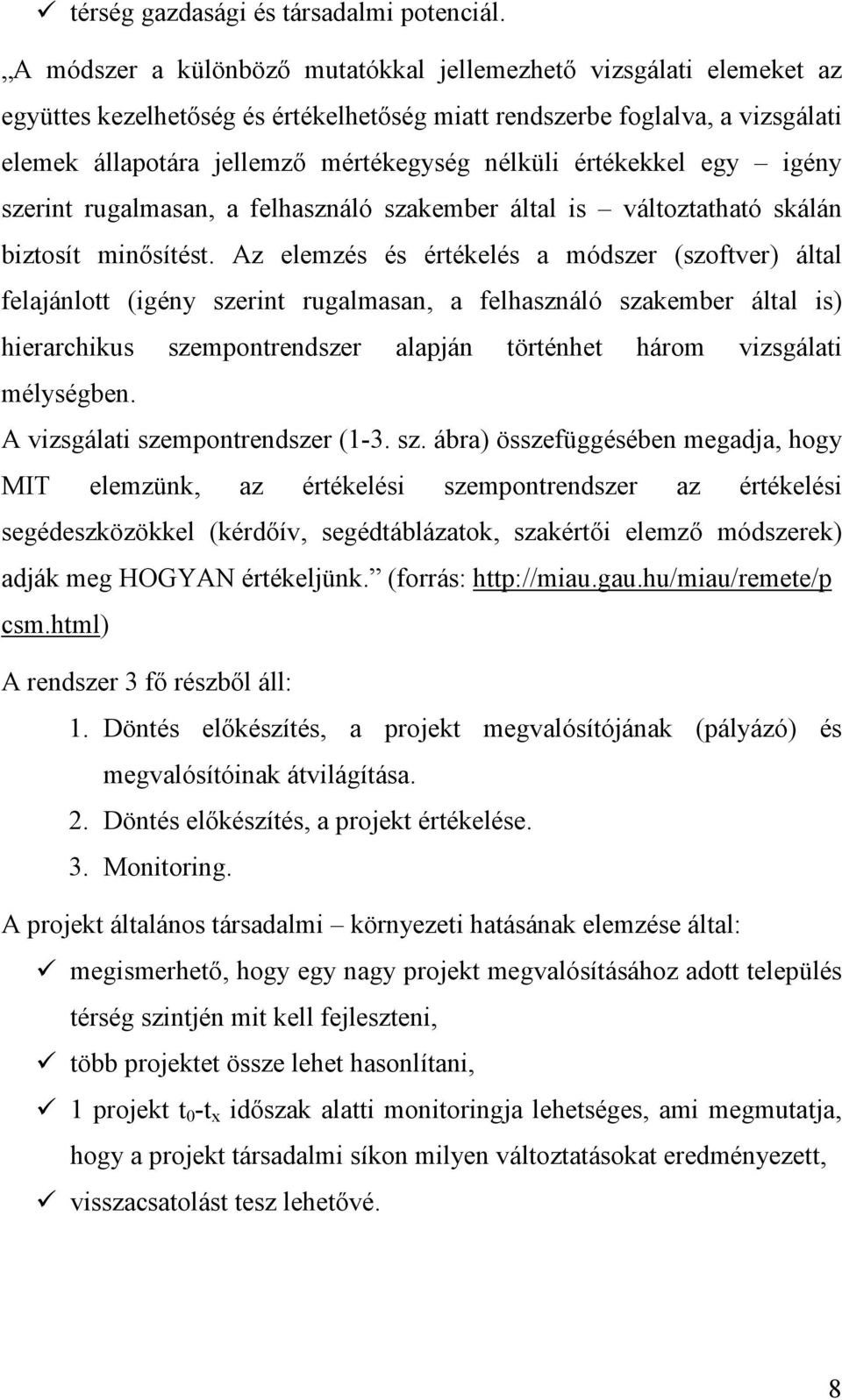 értékekkel egy igény szerint rugalmasan, a felhasználó szakember által is változtatható skálán biztosít minısítést.