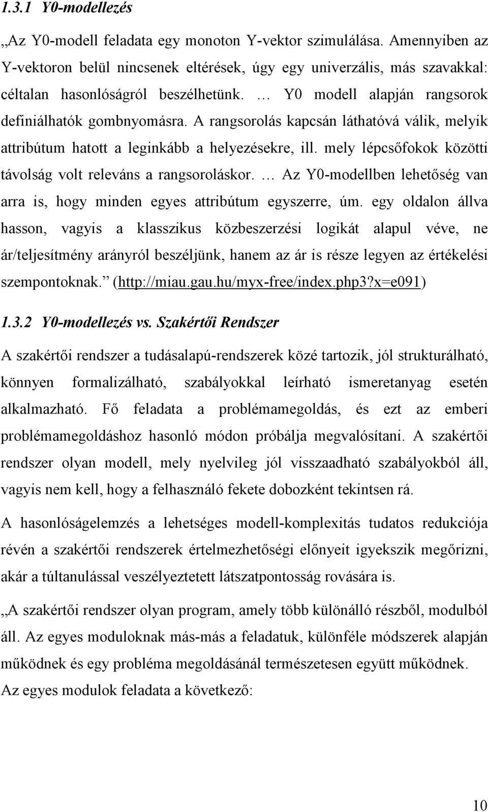 mely lépcsıfokok közötti távolság volt releváns a rangsoroláskor. Az Y0-modellben lehetıség van arra is, hogy minden egyes attribútum egyszerre, úm.