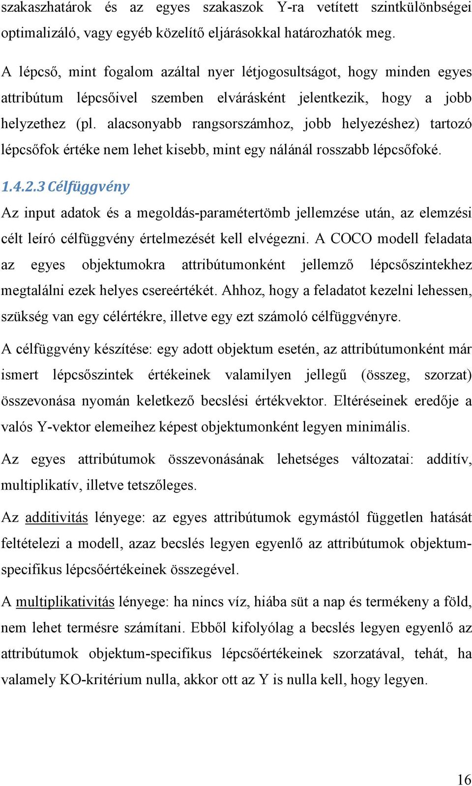 alacsonyabb rangsorszámhoz, jobb helyezéshez) tartozó lépcsıfok értéke nem lehet kisebb, mint egy nálánál rosszabb lépcsıfoké. 1.4.2.