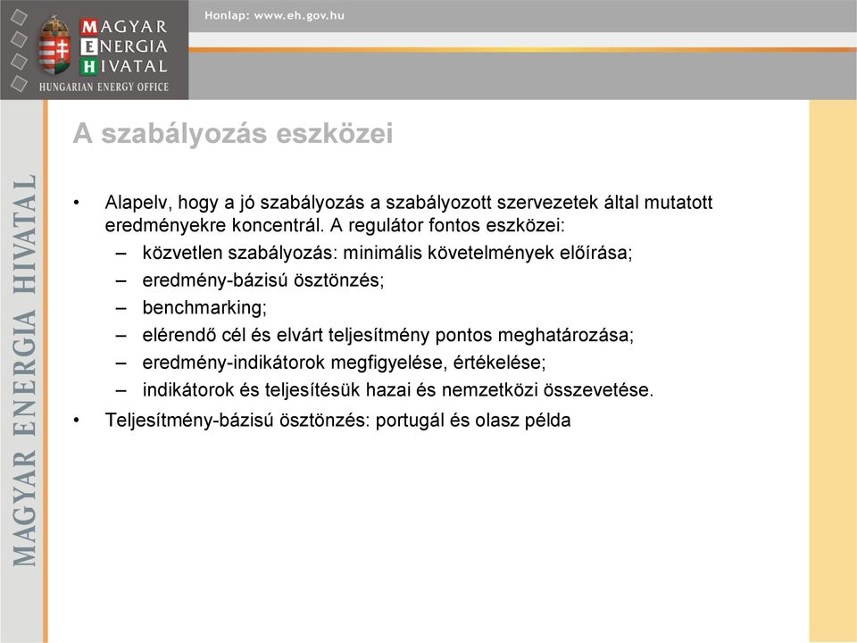 A regulátor fontos eszközei: közvetlen szabályozás: minimális követelmények előírása; eredmény-bázisú ösztönzés;