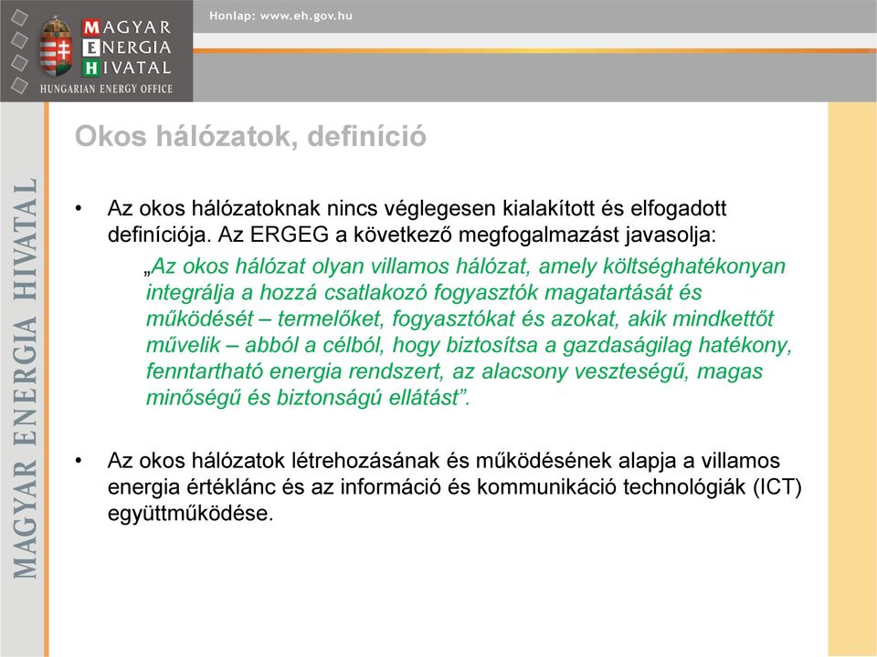 magatartását és működését termelőket, fogyasztókat és azokat, akik mindkettőt művelik abból a célból, hogy biztosítsa a gazdaságilag hatékony, fenntartható