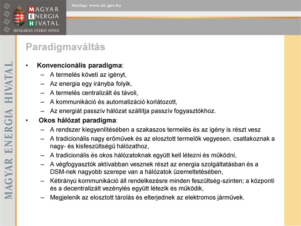 Okos hálózat paradigma: A rendszer kiegyenlítésében a szakaszos termelés és az igény is részt vesz A tradicionális nagy erőművek és az elosztott termelők vegyesen, csatlakoznak a nagy- és