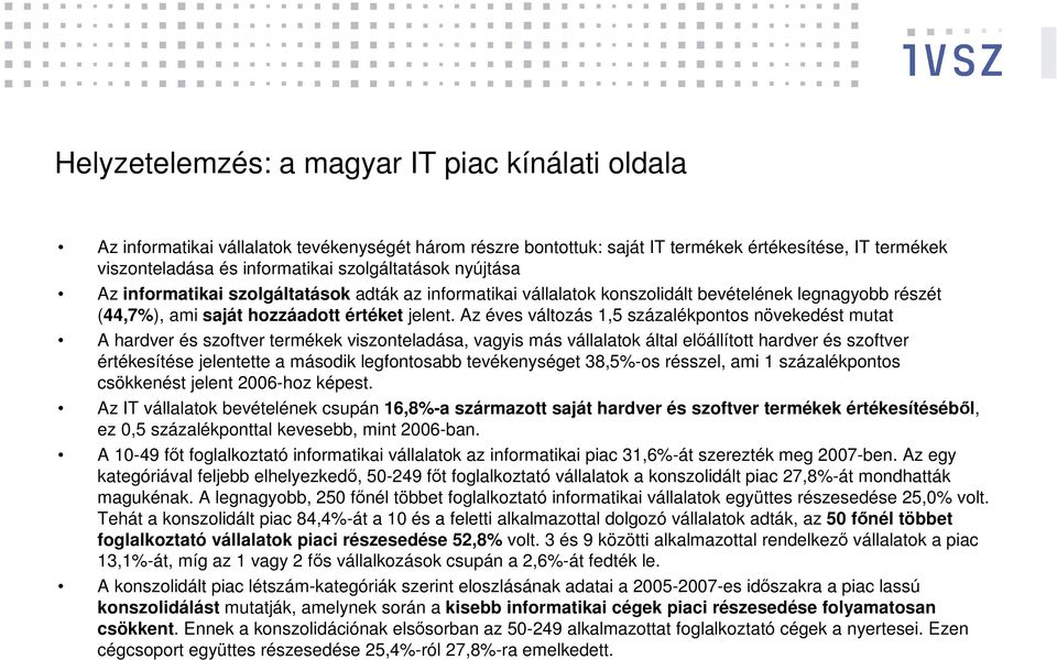 Az éves változás 1,5 százalékpontos növekedést mutat A hardver és szoftver termékek viszonteladása, vagyis más vállalatok által előállított hardver és szoftver értékesítése jelentette a második