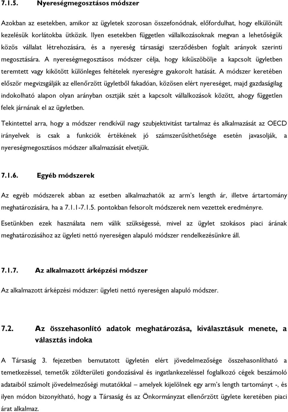 A nyereségmegosztásos módszer célja, hogy kiküszöbölje a kapcsolt ügyletben teremtett vagy kikötött különleges feltételek nyereségre gyakorolt hatását.