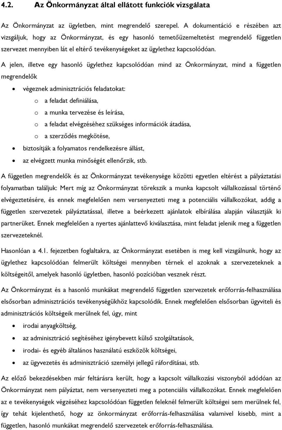 A jelen, illetve egy hasonló ügylethez kapcsolódóan mind az Önkormányzat, mind a független megrendelők végeznek adminisztrációs feladatokat: o a feladat definiálása, o a munka tervezése és leírása, o