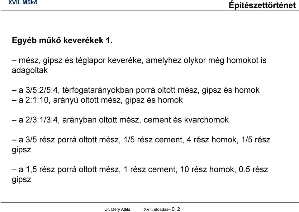 oltott mész, gipsz és homok a 2:1:10, arányú oltott mész, gipsz és homok a 2/3:1/3:4, arányban oltott mész,