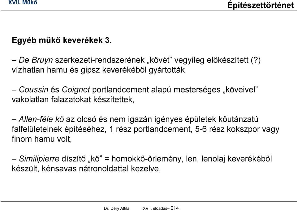 készítettek, Allen-féle kő az olcsó és nem igazán igényes épületek kőutánzatú falfelületeinek építéséhez, 1 rész portlandcement, 5-6