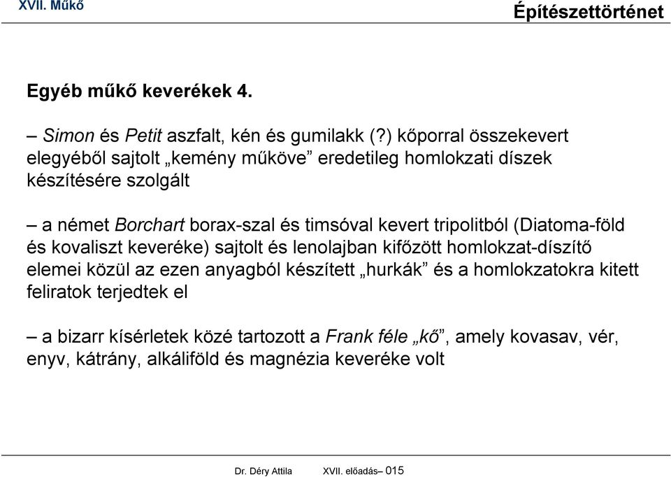 timsóval kevert tripolitból (Diatoma-föld és kovaliszt keveréke) sajtolt és lenolajban kifőzött homlokzat-díszítő elemei közül az ezen