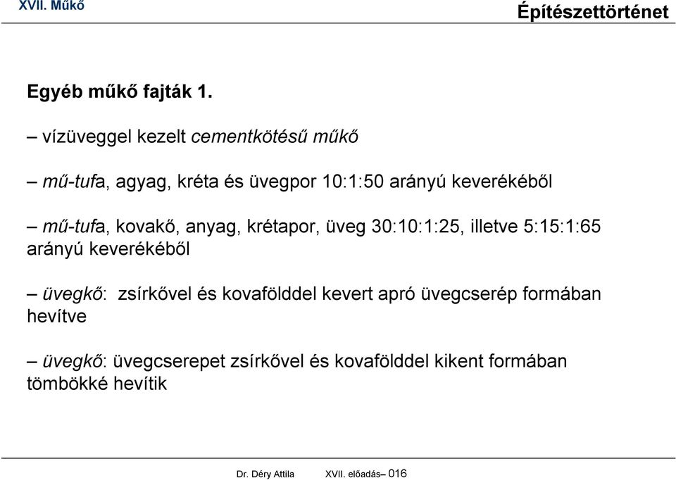 mű-tufa, kovakő, anyag, krétapor, üveg 30:10:1:25, illetve 5:15:1:65 arányú keverékéből üvegkő: