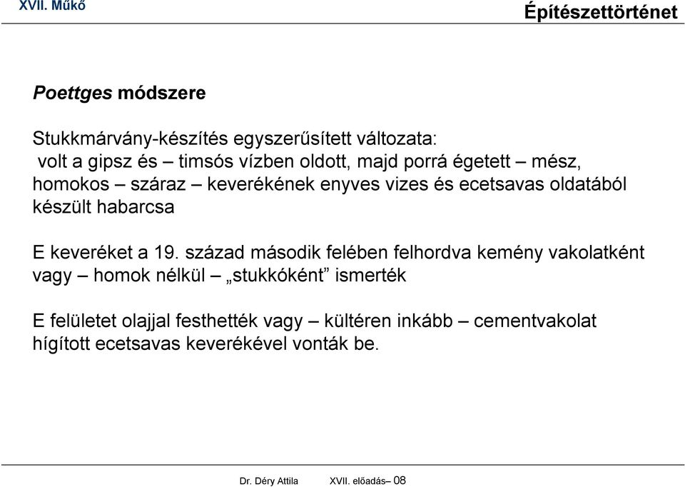 század második felében felhordva kemény vakolatként vagy homok nélkül stukkóként ismerték E felületet olajjal