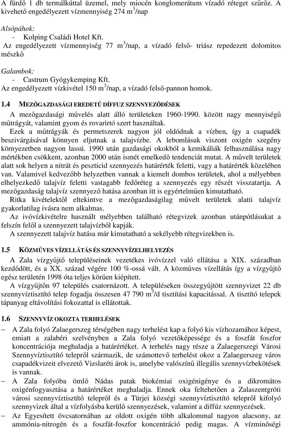 Az engedélyezett vízkivétel 150 m 3 /nap, a vízadó felsı-pannon homok. 1.4 MEZİGAZDASÁGI EREDETŐ DÍFFUZ SZENNYEZİDÉSEK A mezıgazdasági mővelés alatt álló területeken 1960-1990.