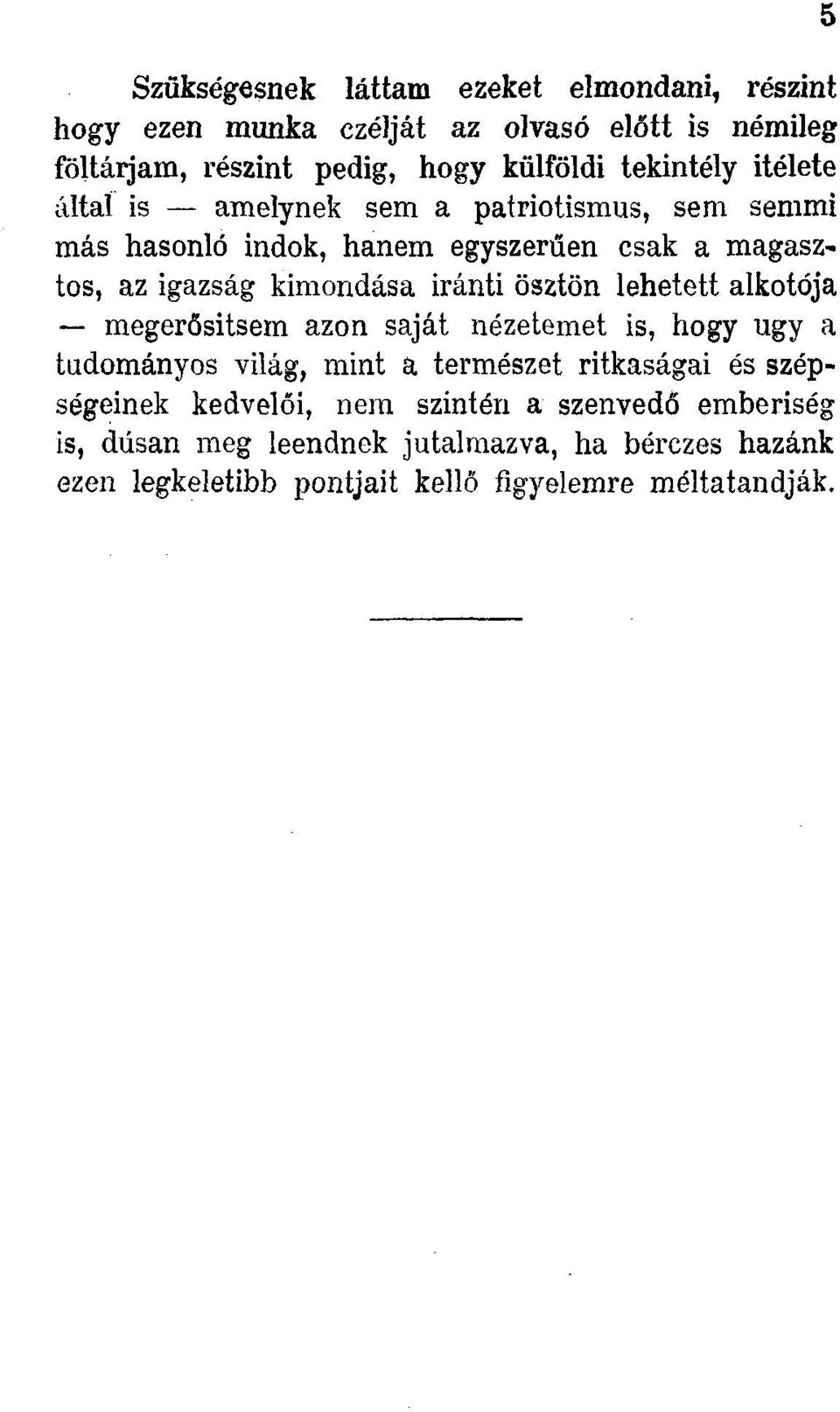 iránti ösztön lehetett alkotója megerősítsem azon saját nézetemet is, hogy ugy a tudományos világ, mint a természet ritkaságai és szépségeinek