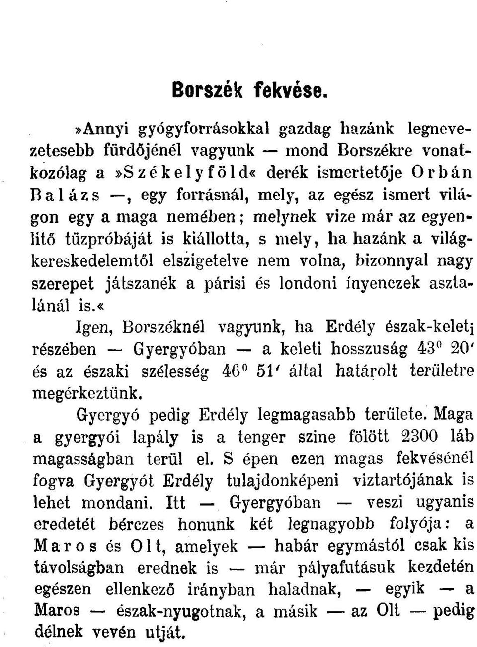 maga nemében; melynek vize már az egyenlítő tüzpróbáját is kiállotta, s mely, ha hazánk a világkereskedelemtől elszigetelve nem volna, bizonnyal nagy szerepet játszanék a párisi és londoni ínyenczek