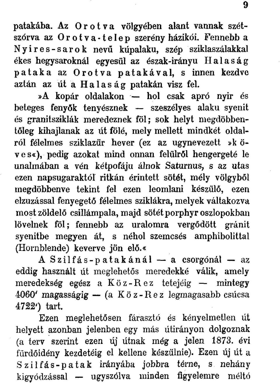 »a kopár oldalakon hol csak apró nyir és beteges fenyők tenyésznek szeszélyes alakú syenit és granitsziklák meredeznek föl; sok helyt megdöbbentőleg kihajlanak az út fölé, mely mellett mindkét