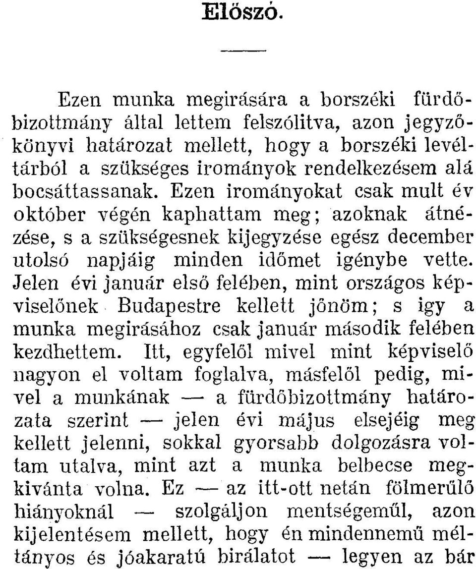 Ezen irományokat csak mult év október végén kaphattam meg; azoknak átnézése, s a szükségesnek kijegyzése egész december utolsó napjáig minden időmet igénybe vette.