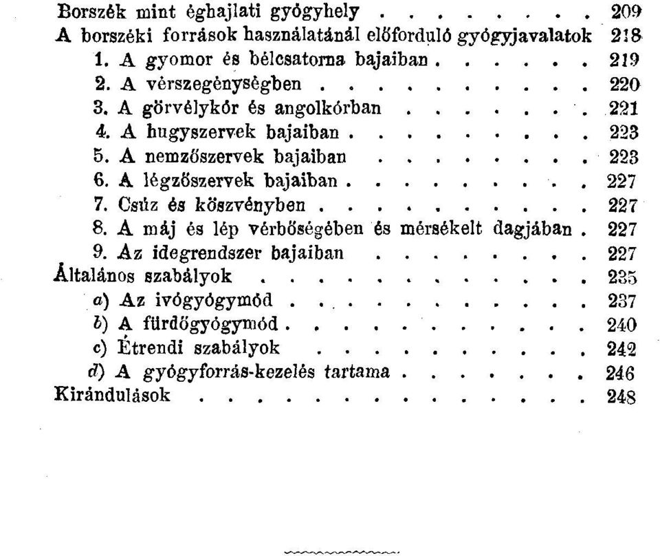 A nemzőszervek bajaiban 223 6. A légzőszervek bajaiban 227 7. Csüz és köszvényben 227 8. A máj és lép vérbőségében és mérsékelt dagjában.