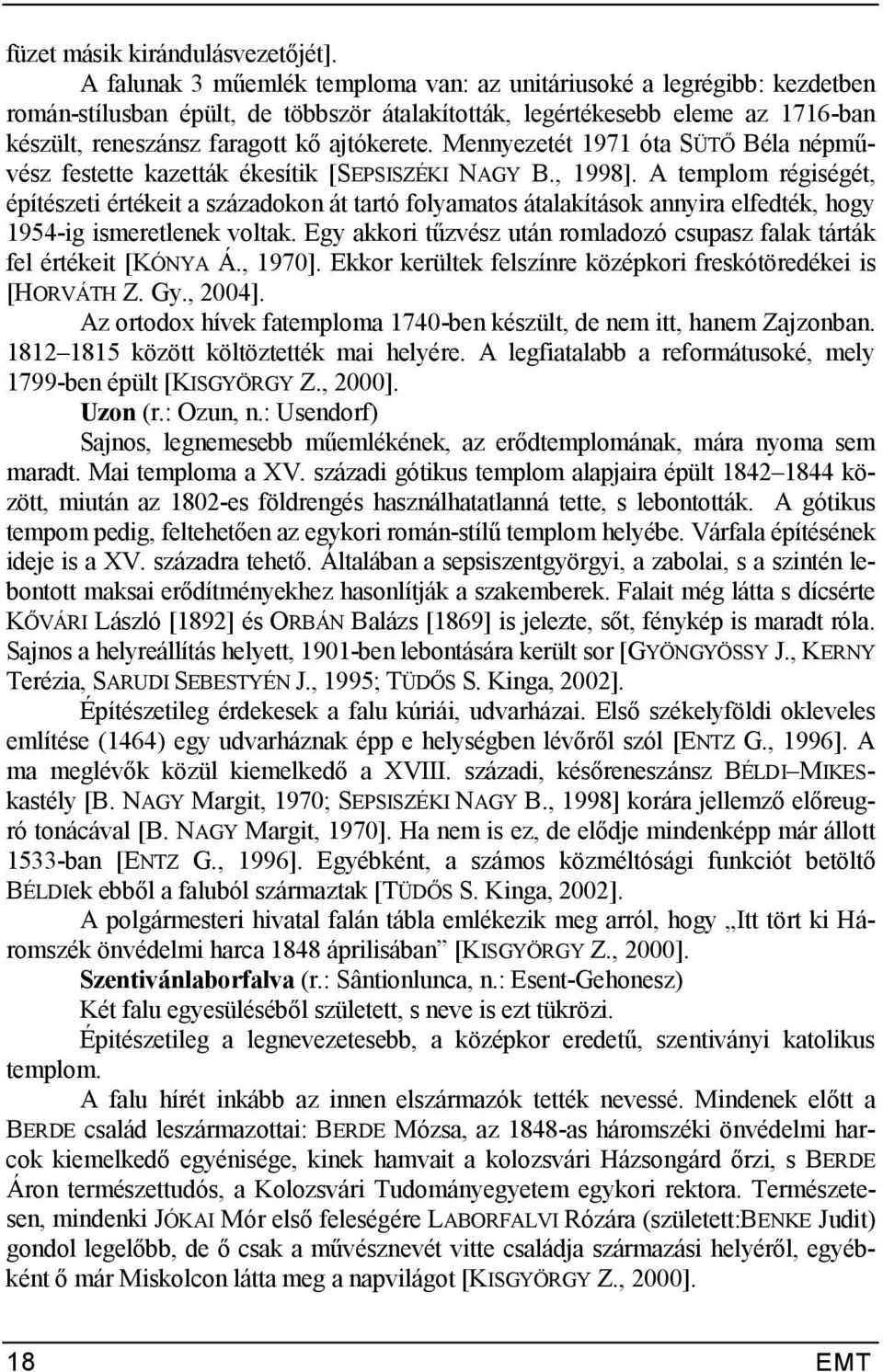 Mennyezetét 1971 óta SÜTV Béla népmvész festette kazetták ékesítik [SEPSISZÉKI NAGY B., 1998].