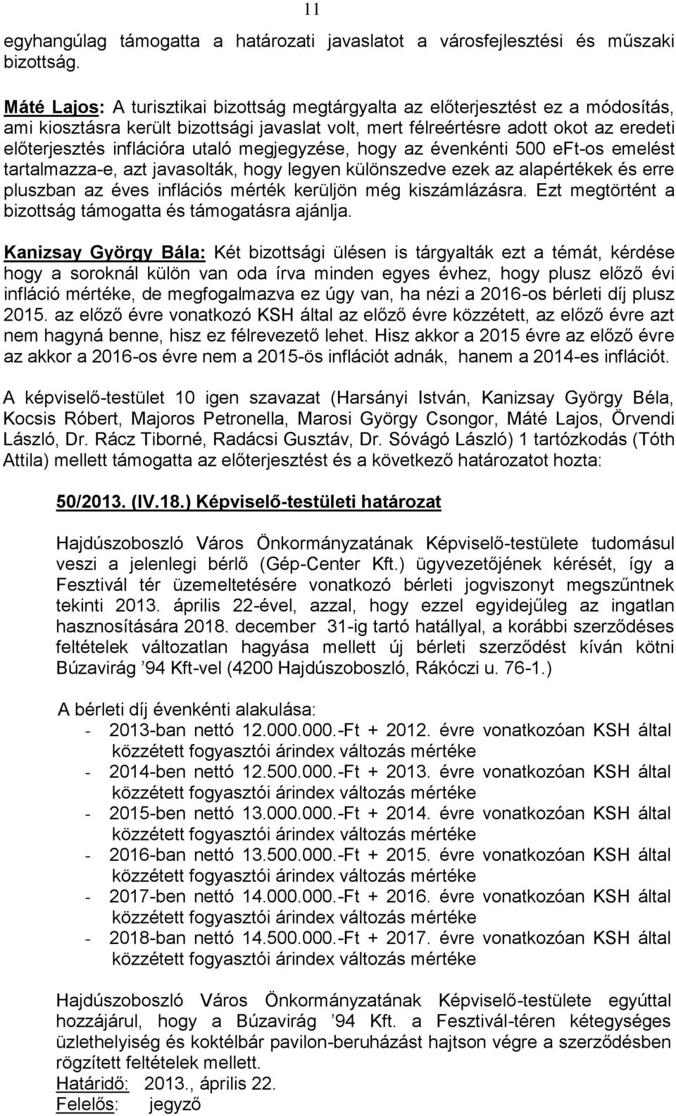 utaló megjegyzése, hogy az évenkénti 500 eft-os emelést tartalmazza-e, azt javasolták, hogy legyen különszedve ezek az alapértékek és erre pluszban az éves inflációs mérték kerüljön még kiszámlázásra.